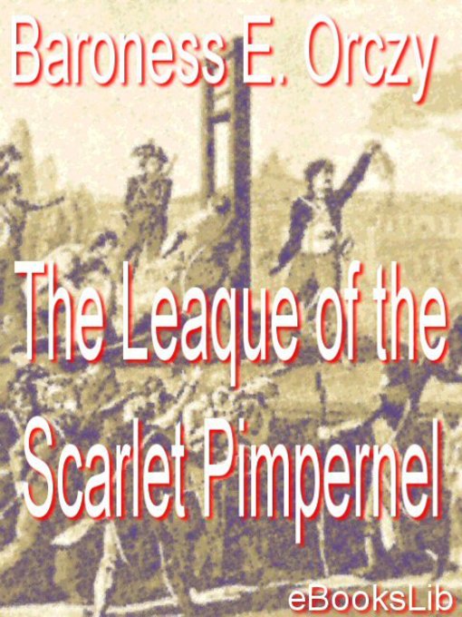 Title details for The Leaque of the Scarlet Pimpernel by Baroness Emmuska Orczy - Available